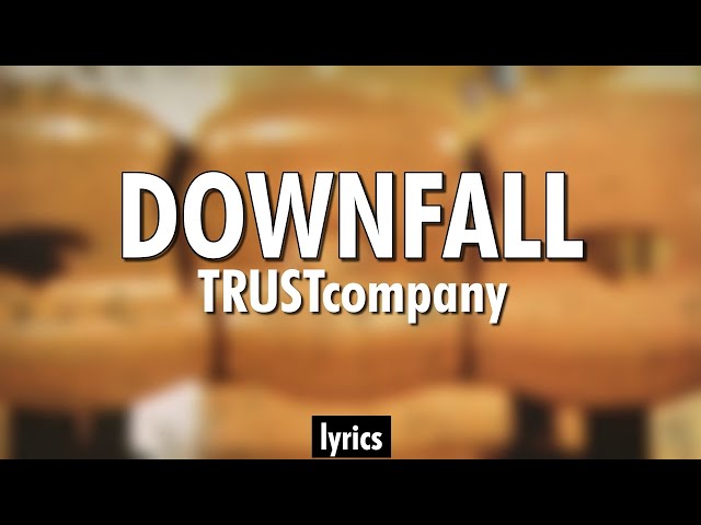 Downfall - TRUSTcompany | Lyrics class=