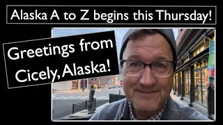 Greetings from Cicely, Alaska!  -  Alaska A to Z begins this Thursday!