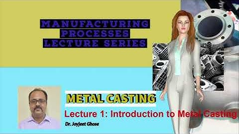 Manufacturing Processes |Casting Lecture Series| Lecture 1 |Joyjeet Ghose| Introduction to Casting