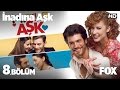 İnadına Aşk 8 Bölüm İnadına Aşk 8 Bölüm