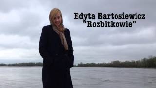 Video thumbnail of "Edyta Bartosiewicz - Rozbitkowie"