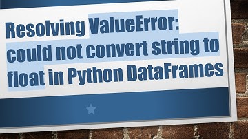 Resolving ValueError: could not convert string to float in Python DataFrames
