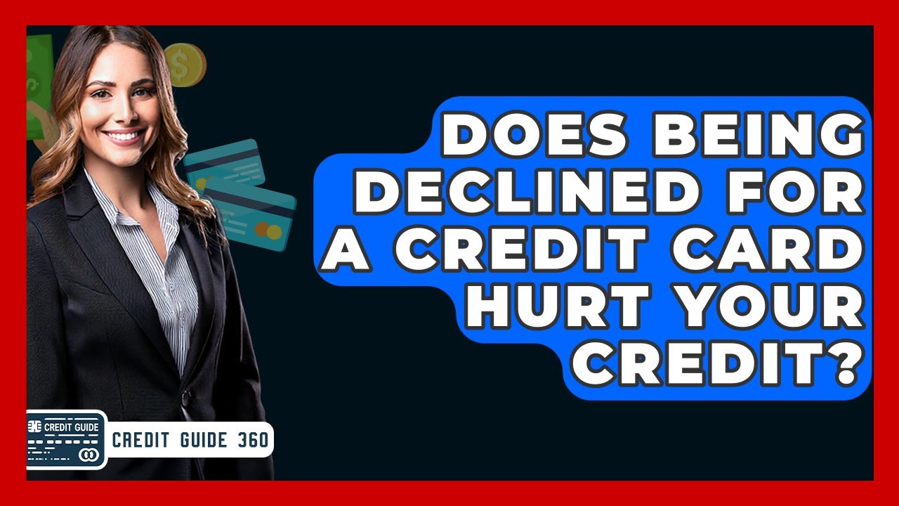 Does Being Declined For A Credit Card Hurt Your Credit Does Being Declined For A Credit Card Hurt Your Credit