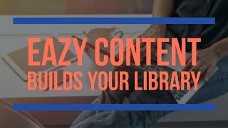 Eazy Content Builds Your Library