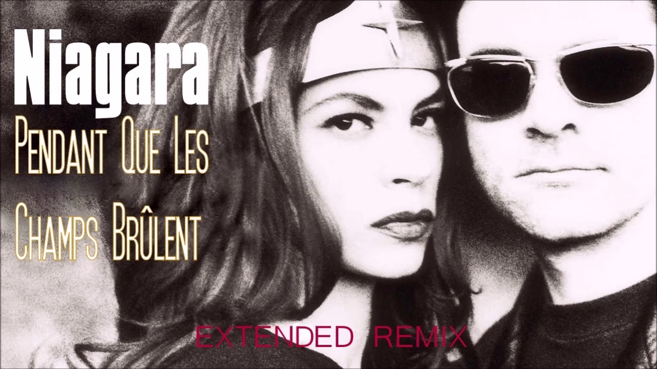 Niagara Pendant Que Les Champs Brulent Paroles Niagara - Pendant Que Les Champs Brûlent (Extended Remix) - YouTube