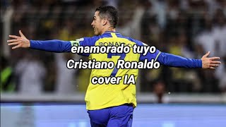 Miniatura de vídeo de "ENAMORADO TUYO (CRISTIANO RONALDO) COVER IA"