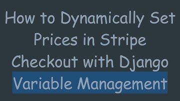 How to Dynamically Set Prices in Stripe Checkout with Django Variable Management