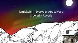 iamjakehill - Everyday Apocalypse (Slowed + Reverb)