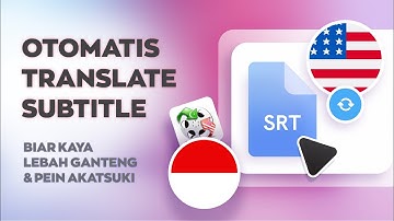 Translate Subtitles Video English ke Indonesia - Menerjemahkan Secara Otomatis, Cepat dan Akurat!