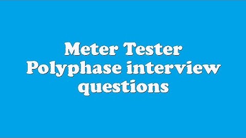 Meter Tester Polyphase interview questions