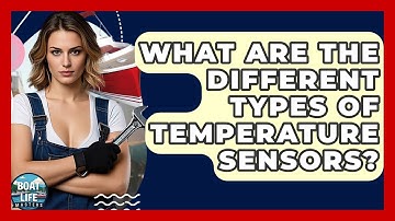 What Are The Different Types Of Temperature Sensors? - Boat Life Masters