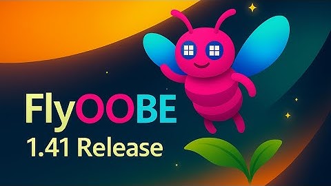 What’s New in Flyoobe 1.41: Debloat & Bypass System Requirements! (Install Windows 11 on Any PC)