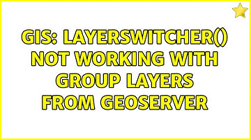 GIS: LayerSwitcher() not working with Group Layers from Geoserver (2 Solutions!!)