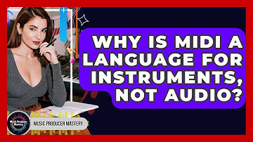 Why Is MIDI A Language For Instruments, Not Audio? - Music Producer Mastery