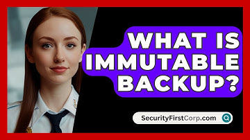 What Is Immutable Backup? - SecurityFirstCorp.com