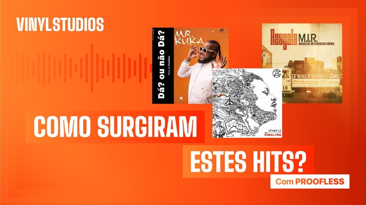 PROOFLESS EXPLICA COMO PRODUZIU OS HITS DE AZAGAIA E MR. KUKA