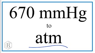 Convert 670mmHg to atm.