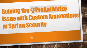Solving the @PreAuthorize Issue with Custom Annotations in Spring Security