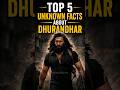 Top 5 Unknown Facts About Dhurandhar|#shorts