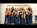 TWICE are secretly fluent in english ;)