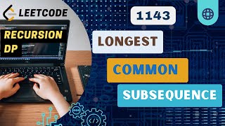 Longest Common Subsequence | Leetcode 1143 | Recursion | DP | C++