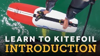 Learn to Kitefoil - Kite Foiling How-to Videos - Hydrofoiling Made Easy