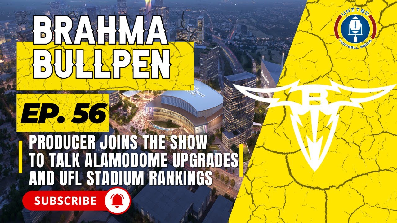 Alamodome Upgrades! | How About Stadium Rankings? | UFL Brahma Bullpen Ep.56 