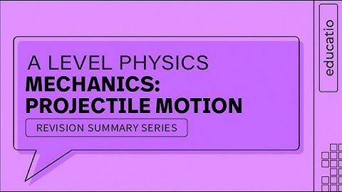 A LEVEL PHYSICS REVISION: PROJECTILE MOTION EXAM QUESTIONS