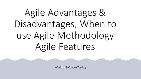 Agile Advantages & Disadvantages | When to use Agile Methodology | Agile Features | Software Testing