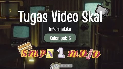 Tugas Video Skal Kelompok 6 (Informatika) SMPN 1 Mojo