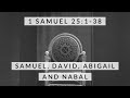 1 Samuel 25:1-38: Samuel, David, Abigail and Nabal