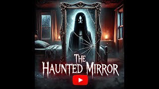 Full Real-Life True Horror Stories: The Haunted Mirror – A Terrifying Ghost Story Guide