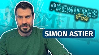 Simon ASTIER raconte ses PREMIÈRES FOIS