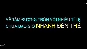 AUTOCAD Cơ khí - Vẽ tâm nhiều đường tròn đồng thời với nhiều tỉ lệ chưa bao giờ nhanh đến thế!