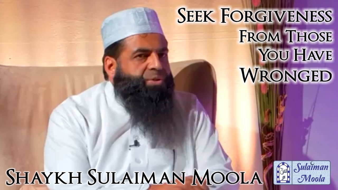 Seek Forgiveness From Those You Have Wronged | Shaykh Sulaiman Moola