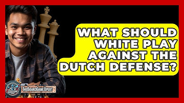 What Should White Play Against The Dutch Defense? - The Board Game Xpert
