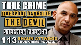 Liverpool Gangster: Stephen "The Devil" French | True Crime Podcast 113
