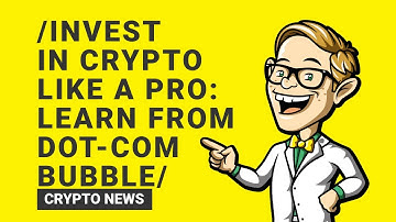 Invest in Crypto Like a Pro: Learn from the Dot-Com Bubble