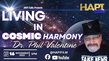 HAPI Talks about Living in Cosmic Harmony with  our esteemed elder Dr. Phil Valentine