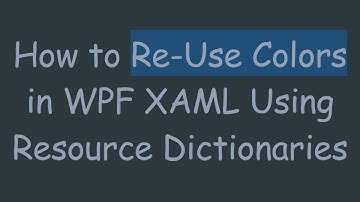 How to Re-Use Colors in WPF XAML Using Resource Dictionaries