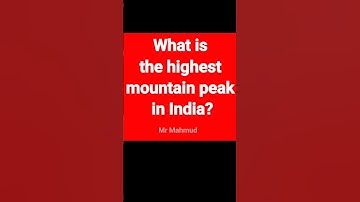 What is the highest mountain peak in India? #shorts  4K video