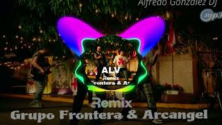 ALV - Grupo Frontera \& Arcangel [Cumbia Norteña Remix]By Alfredo González DJ