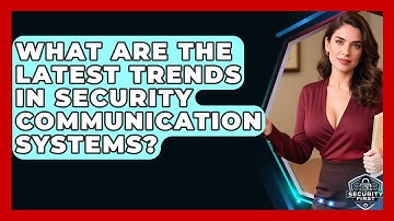 What Are The Latest Trends In Security Communication Systems? - SecurityFirstCorp.com