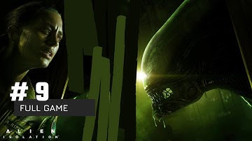 Alien Isolation on Nightmare Difficulty | Walkthrough - Part 9 (No Commentary)