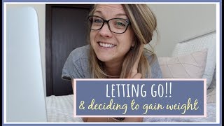 LETTING GO & deciding to gain weight