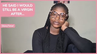 HOW I ALMOST LOST MY V!RGINITY AS A TEENAGER || HE SAID I WOULD STILL BE A V!RGIN AFTER|| STORYTIME