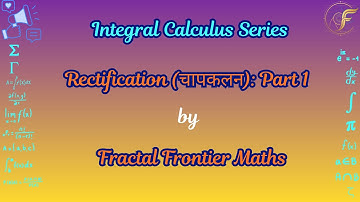Chapter 2: Rectification – Understanding Length of Curves | Integral Calculus Lecture