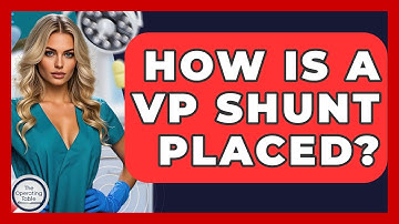 How Is A VP Shunt Placed? - The Operating Table
