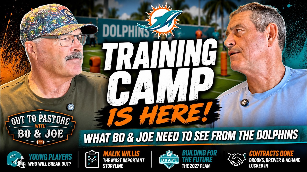 Training Camp Is Here: What Bo & Joe NEED to See From the Dolphins