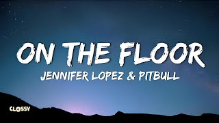 Jennifer Lopez \& Pitbull - On The Floor (Lyrics)